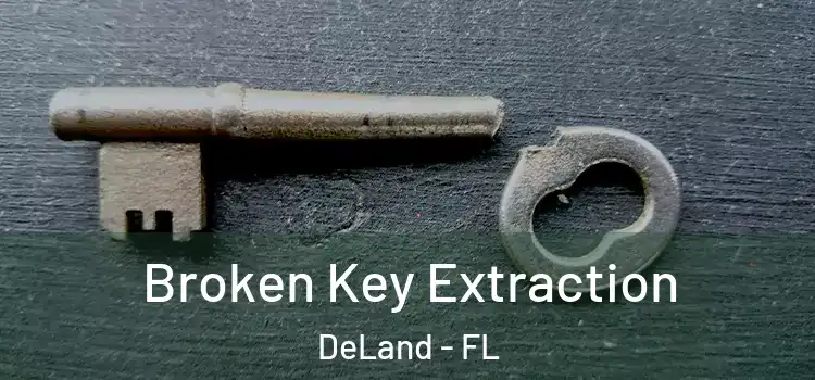 Broken Key Extraction DeLand - FL