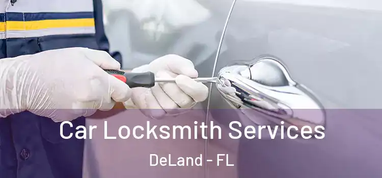 Car Locksmith Services DeLand - FL
