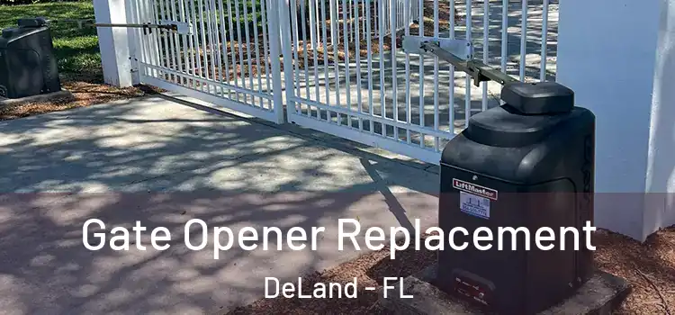 Gate Opener Replacement DeLand - FL