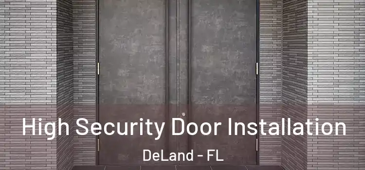 High Security Door Installation DeLand - FL